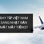 Bay Từ Việt Nam Qua Nhật Mất Mấy Tiếng